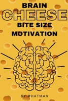 Brain Cheese: Bite Size Motivation B0BMT2PQXT Book Cover