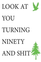 Look at You Turning Ninety and Shit Notebook Birthday Gift : Lined Notebook/ Journal Gifts,120 Pages, 6?9, Soft Cover, Matte Finish 1675544395 Book Cover