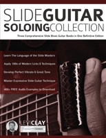 Slide Guitar Soloing Collection: Three Comprehensive Slide Blues Guitar Books in One Definitive Edition (Learn slide guitar) 1789331919 Book Cover