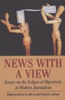 News with a View: Essays on the Eclipse of Objectivity in Modern Journalism 0786465891 Book Cover