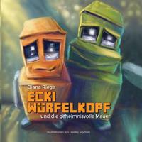 Ecki Würfelkopf und die geheimnisvolle Mauer 1700697714 Book Cover