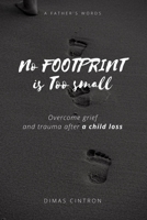 No Footprint is too small: Overcome grief and trauma after a child loss B08RY65H8G Book Cover