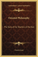 Oriental Philosophy: The Story of the Teachers of the East 0766131572 Book Cover