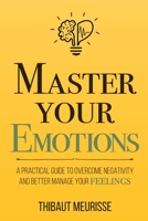 Master Your Emotions: A Practical Guide to Overcome Negativity and Better Manage Your Feelings (Personal Workbook) 1981089152 Book Cover