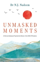 Unmasked Moments: A Child and Adolescent Psychiatrist's Memoir of the COVID-19 Pandemic 1917293771 Book Cover