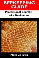 Beekeeping Guide: Professional Secrets of a Beekeeper 1449907555 Book Cover