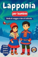 Lapponia per bambini - Guida di viaggio e libro di attività: Lapponia per bambini - Guida di viaggio e libro di attività (Junior Globetrotters It) (Italian Edition) B0HFXCNMX2 Book Cover