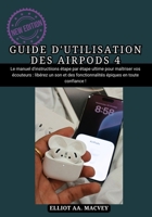 GUIDE D'UTILISATION DES AIRPODS 4: Le manuel d'instructions étape par étape ultime pour maîtriser vos écouteurs : libérez un son et des fonctionnalités épiques en toute confiance ! (French Edition) B0FPQ96ZBG Book Cover
