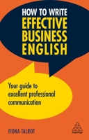 How to Write Effective Business English: Your Guide to Excellent Professional Communication 0749497297 Book Cover