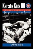 Karate kids 101 Beginners guide to traditional style karate: How to start traditional style karate 1461151937 Book Cover