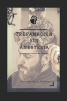 Trepanaci�n Sin Anestesia. 1983155527 Book Cover