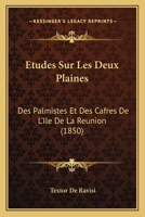 A0/00tudes Sur Les Deux Plaines Des Palmistes Et Des Cafres de L'A(r)Le de La Ra(c)Union, Archives 1166717984 Book Cover