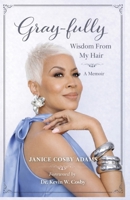 Gray-Fully: Wisdom From My Hair (A Memoir) B0GWW5R14J Book Cover