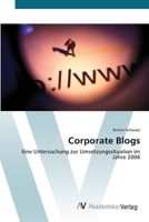 Corporate Blogs: Eine Untersuchung zur Umsetzungssituation im Jahre 2006 3639428617 Book Cover