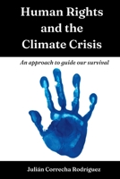 Human Rights and the Climate Crisis: An approach to guide our survival 0645593605 Book Cover