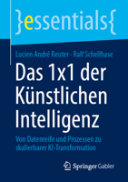 Das 1x1 der Künstlichen Intelligenz: Von Datenreife und Prozessen zu skalierbarer KI-Transformation (essentials) (German Edition) 3658529849 Book Cover