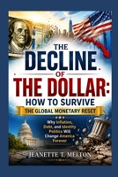 The Decline of the Dollar: How to Survive the Global Monetary Reset: Why Inflation, Debt, and Identity Politics Will Change America Forever (The Ultimate Collection) B0H1M6K9F7 Book Cover