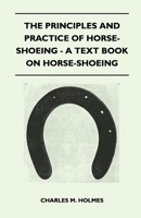 The principles and practice of horse-shoeing: A text book on horse-shoeing 1409726339 Book Cover