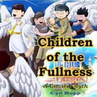 Children of the Fullness: A Gnostic Myth (A Simple Gnostic Gospel) B0FKZ52DGL Book Cover