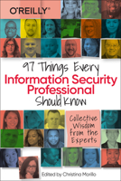 97 Things Every Information Security Professional Should Know: Collective Wisdom from the Experts 1098101391 Book Cover