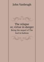 The relapse or, virtue in danger Being the sequel of The fool in fashion 5519053294 Book Cover