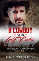 A Cowboy For The Lady Doctor: A Train Bound for Nowhere: Book 6 B08PJN7BHS Book Cover