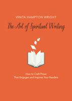 The Art of Spiritual Writing: How to Craft Prose That Engages and Inspires Your Readers 0829439080 Book Cover