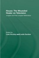 House: The Wounded Healer on Television: Jungian and Post-Jungian Reflections 0415479134 Book Cover