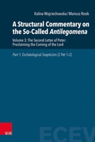 A Structural Commentary on the So-Called Antilegomena: Vol. 3: The Second Letter of Peter: Proclaiming the Coming of the Lord. Part 1. Eschatological Scepticism 3525503660 Book Cover