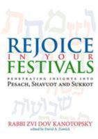 Rejoice in Your Festivals: Penetrating Insights into Pesach, Shavuot and Sukkot 9657108993 Book Cover