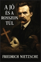 A jó és a rosszon túl (Hungarian Edition) B0GTWXQDGW Book Cover