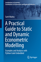 A Practical Guide to Static and Dynamic Econometric Modelling: Examples and Analysis with Python Code Embedded (Contributions to Economics) 3031868617 Book Cover