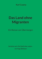 Das Land ohne Migranten: Ein Roman von Übermorgen (German Edition) 3819226486 Book Cover