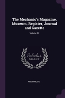 The Mechanic's Magazine, Museum, Register, Journal and Gazette, Volume 47 1377862305 Book Cover