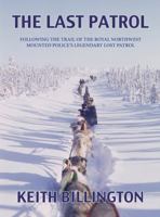 The Last Patrol: Following the Trail of the Royal Northwest Mounted Police’s Legendary Lost Patrol 1927575206 Book Cover
