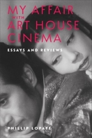 My Affair with Art House Cinema: Essays and Reviews 0231216394 Book Cover