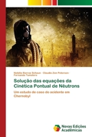 Solução das equações da Cinética Pontual de Nêutrons: Um estudo de caso do acidente em Chernobyl 6203469335 Book Cover