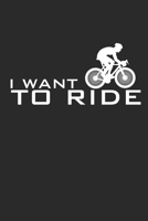 I WANT TO RIDE: Rad Notizbuch Mountain Bike Planner Cycle Notebook Cyclist Journal 6x9 liniert 1694239608 Book Cover