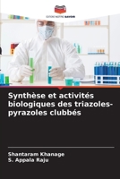 Synthèse et activités biologiques des triazoles-pyrazoles clubbés 6207345266 Book Cover