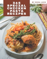 365 Special Chicken Pasta Recipes: Happiness is When You Have a Chicken Pasta Cookbook! B08P28R2PR Book Cover