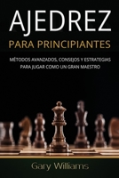 Ajedrez para principiantes: Métodos avanzados, consejos y estrategias para jugar Como un gran maestro null Book Cover