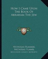 How I Came upon the Book of Abraham the Jew 1425310249 Book Cover