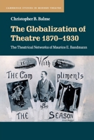 The Globalization of Theatre 1870-1930: The Theatrical Networks of Maurice E. Bandmann 1108738206 Book Cover