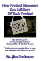 How Product Managers Can Sell More of Their Product: Tips & Techniques for Product Managers to Better Understand How to Sell Their Product 1540415090 Book Cover