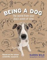 Being a Dog: The World from Your Dog's Point of View 1770858210 Book Cover