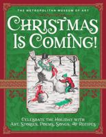 Christmas Is Coming!: Celebrate the Holiday with Art, Stories, Poems, Songs, and Recipes 141973749X Book Cover