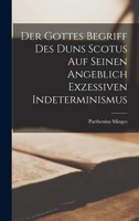 Der Gottes Begriff des Duns Scotus auf seinen angeblich exzessiven Indeterminismus 1016766491 Book Cover