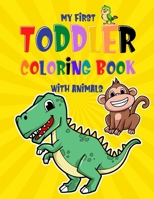 My First Toddler Coloring Book With Animals: For Ages 1-3 B08GFVLBHF Book Cover