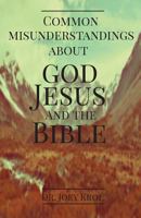 Common Misunderstandings about God, Jesus and the Bible 1533275637 Book Cover