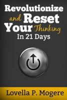 Revolutionize And Reset Your Thinking In 21 Days 1523841664 Book Cover